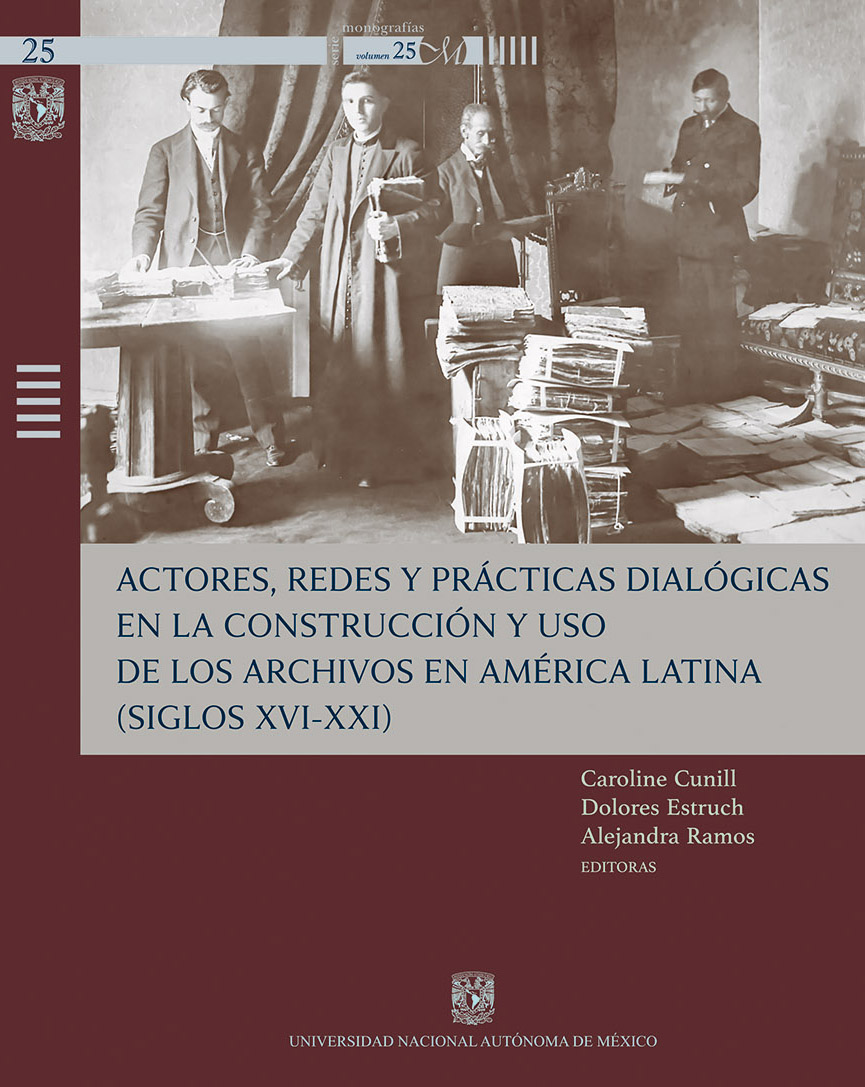 Actores, redes y prácticas dialógicas en la construcción y uso de los archivos en América Latina (siglos XVI-XXI)